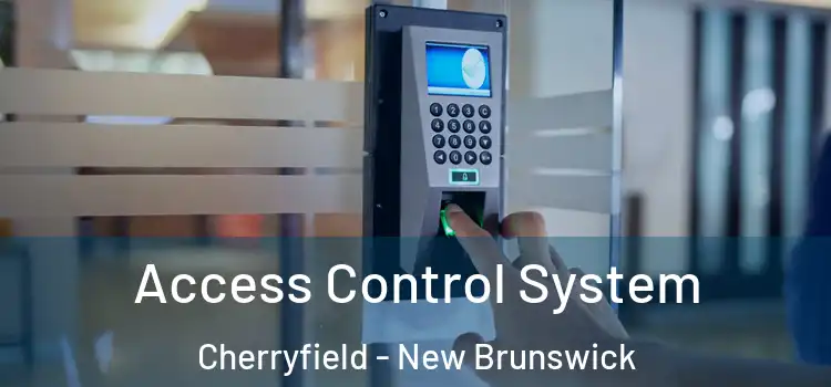 Access Control System Cherryfield - New Brunswick