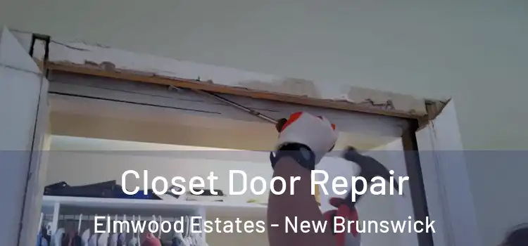 Closet Door Repair Elmwood Estates - New Brunswick