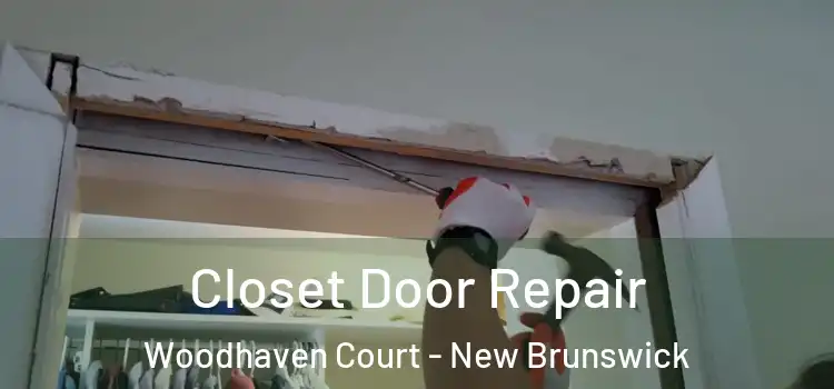 Closet Door Repair Woodhaven Court - New Brunswick