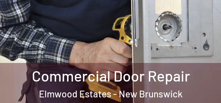 Commercial Door Repair Elmwood Estates - New Brunswick