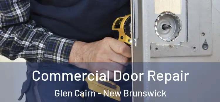 Commercial Door Repair Glen Cairn - New Brunswick