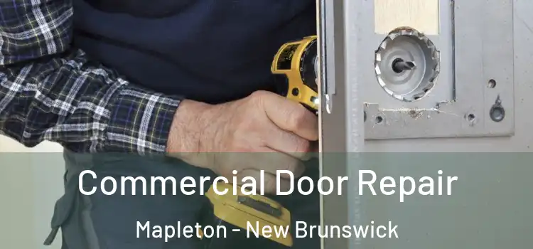 Commercial Door Repair Mapleton - New Brunswick