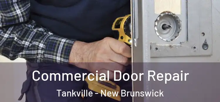 Commercial Door Repair Tankville - New Brunswick