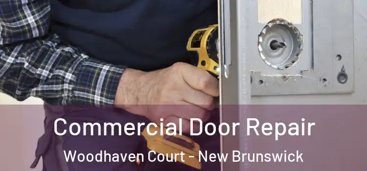 Commercial Door Repair Woodhaven Court - New Brunswick