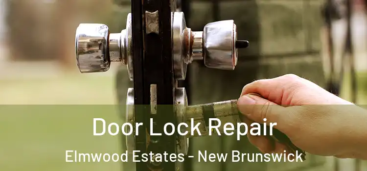 Door Lock Repair Elmwood Estates - New Brunswick