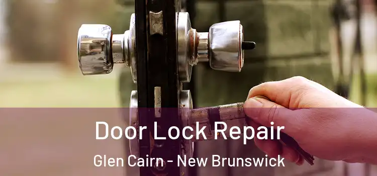 Door Lock Repair Glen Cairn - New Brunswick