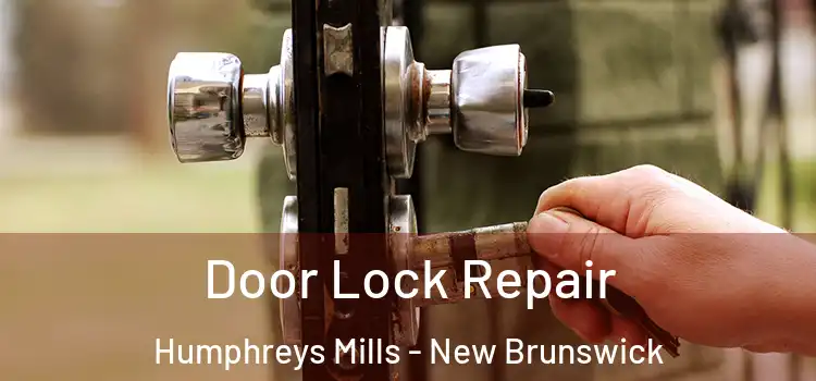 Door Lock Repair Humphreys Mills - New Brunswick