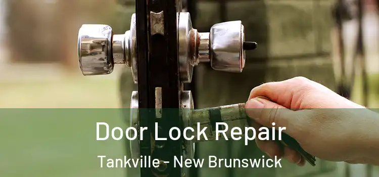 Door Lock Repair Tankville - New Brunswick