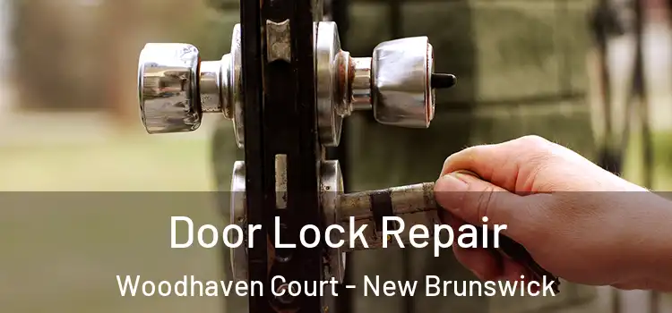Door Lock Repair Woodhaven Court - New Brunswick