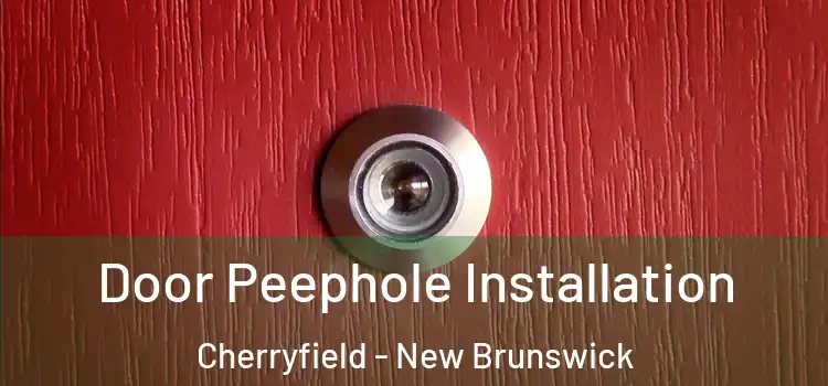 Door Peephole Installation Cherryfield - New Brunswick