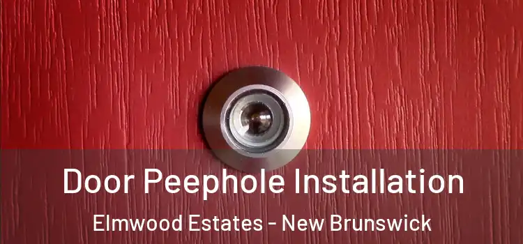 Door Peephole Installation Elmwood Estates - New Brunswick