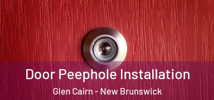 Door Peephole Installation Glen Cairn - New Brunswick