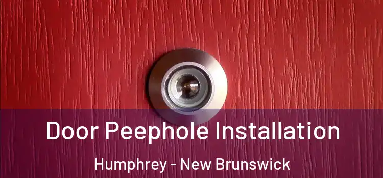 Door Peephole Installation Humphrey - New Brunswick
