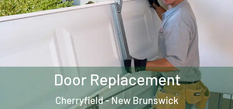 Door Replacement Cherryfield - New Brunswick