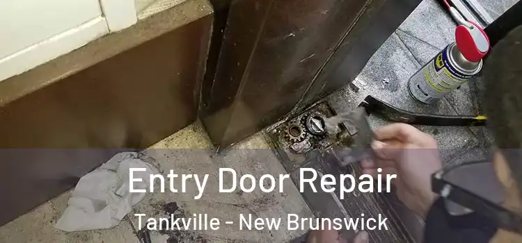 Entry Door Repair Tankville - New Brunswick