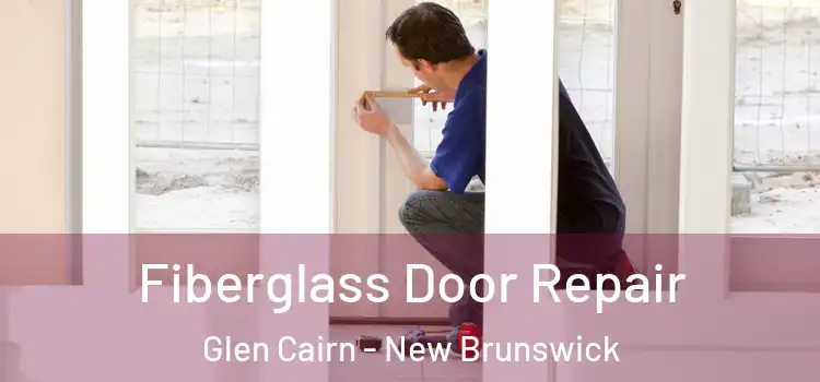 Fiberglass Door Repair Glen Cairn - New Brunswick