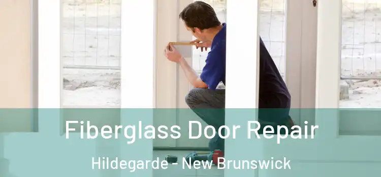 Fiberglass Door Repair Hildegarde - New Brunswick