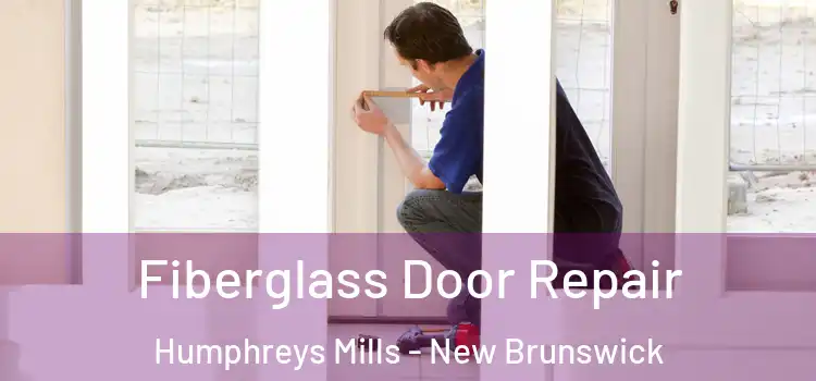 Fiberglass Door Repair Humphreys Mills - New Brunswick