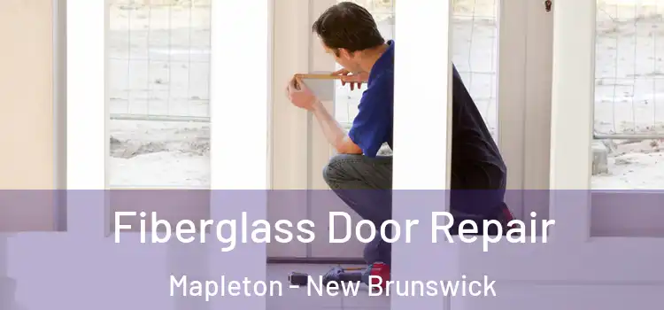 Fiberglass Door Repair Mapleton - New Brunswick