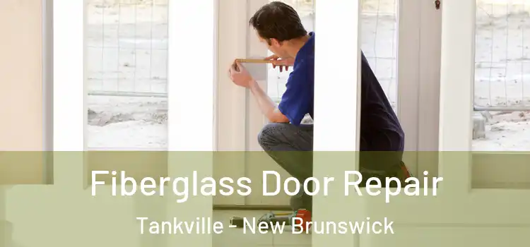 Fiberglass Door Repair Tankville - New Brunswick