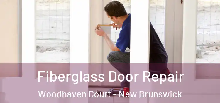 Fiberglass Door Repair Woodhaven Court - New Brunswick