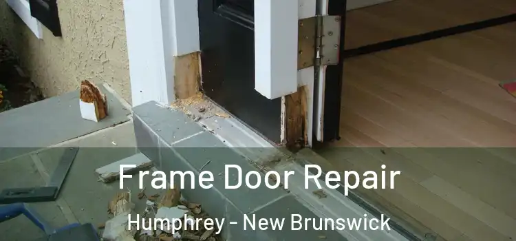 Frame Door Repair Humphrey - New Brunswick