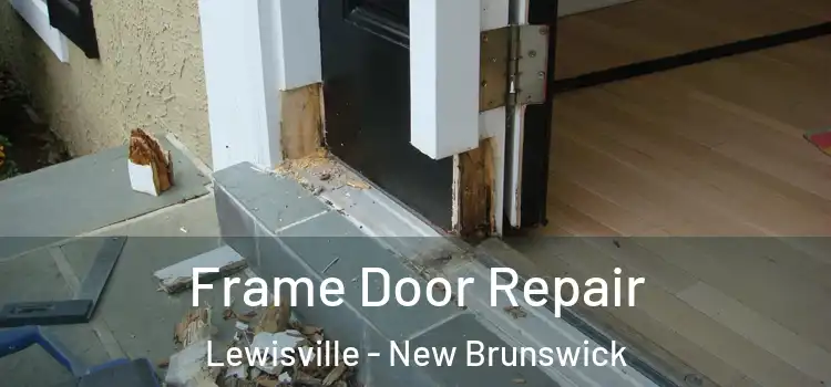 Frame Door Repair Lewisville - New Brunswick