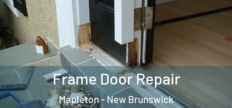 Frame Door Repair Mapleton - New Brunswick