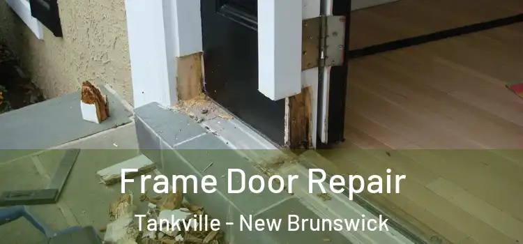Frame Door Repair Tankville - New Brunswick
