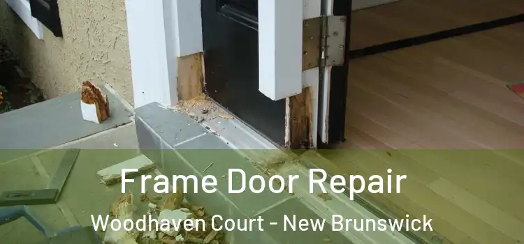 Frame Door Repair Woodhaven Court - New Brunswick