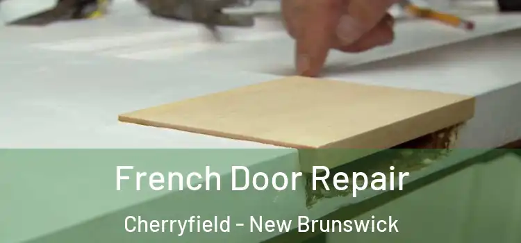 French Door Repair Cherryfield - New Brunswick