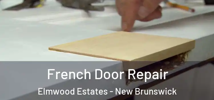 French Door Repair Elmwood Estates - New Brunswick