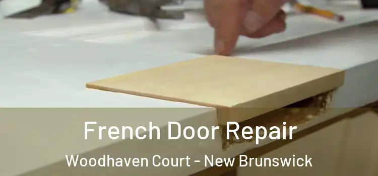 French Door Repair Woodhaven Court - New Brunswick