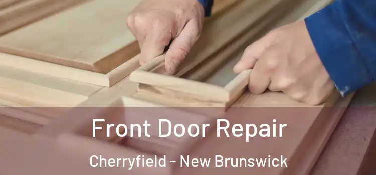 Front Door Repair Cherryfield - New Brunswick