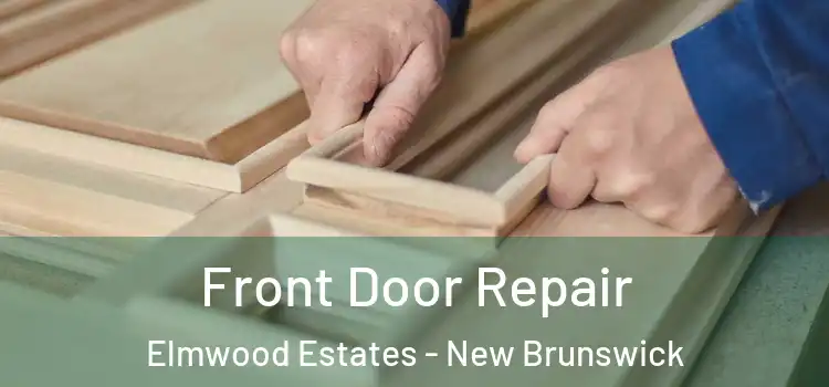 Front Door Repair Elmwood Estates - New Brunswick