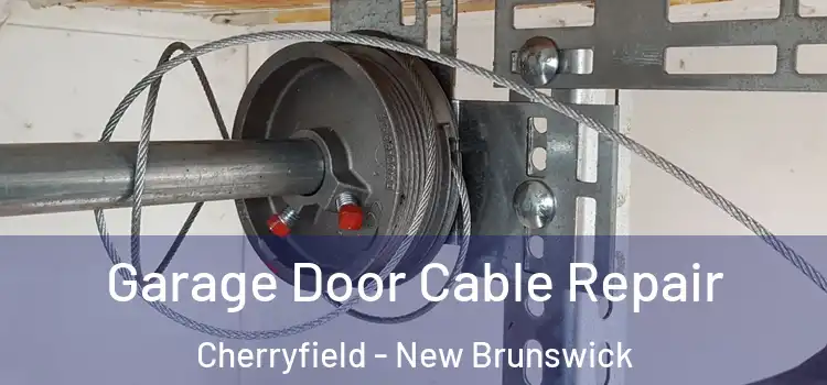 Garage Door Cable Repair Cherryfield - New Brunswick