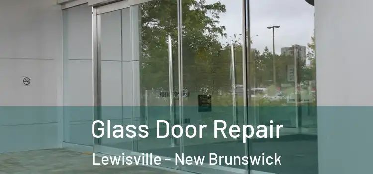Glass Door Repair Lewisville - New Brunswick