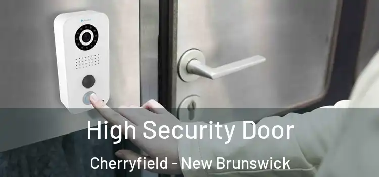 High Security Door Cherryfield - New Brunswick