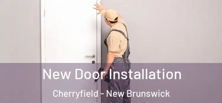New Door Installation Cherryfield - New Brunswick
