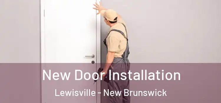 New Door Installation Lewisville - New Brunswick