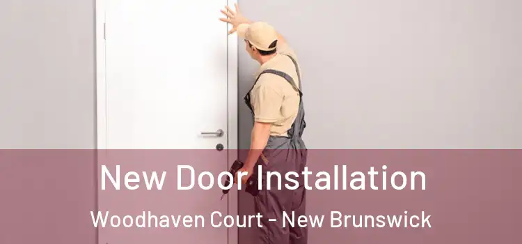 New Door Installation Woodhaven Court - New Brunswick