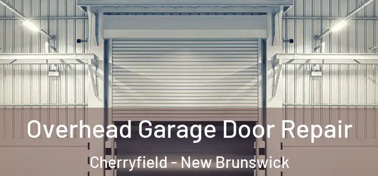 Overhead Garage Door Repair Cherryfield - New Brunswick