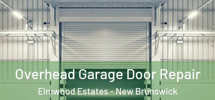 Overhead Garage Door Repair Elmwood Estates - New Brunswick