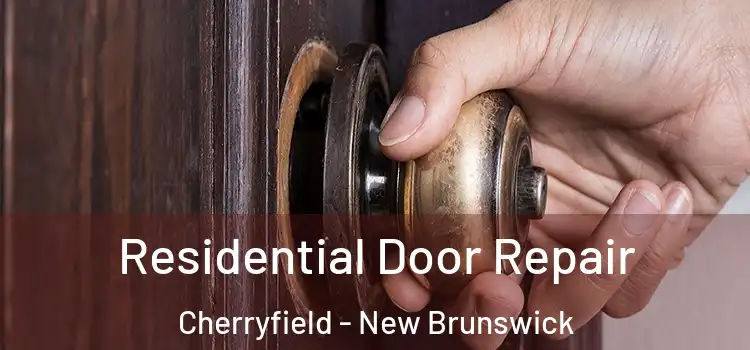 Residential Door Repair Cherryfield - New Brunswick