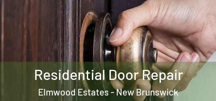 Residential Door Repair Elmwood Estates - New Brunswick