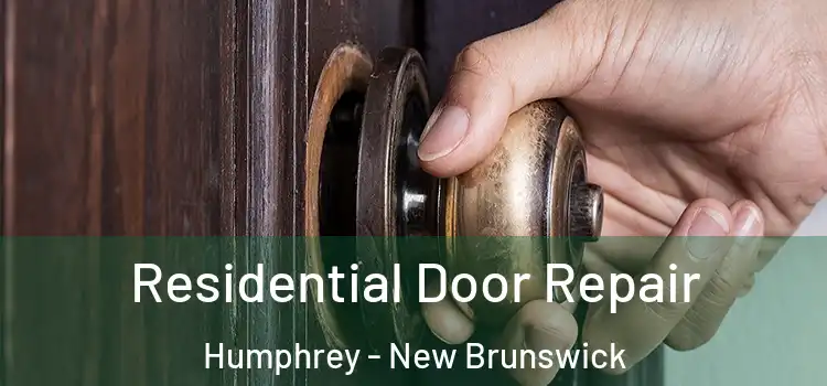Residential Door Repair Humphrey - New Brunswick