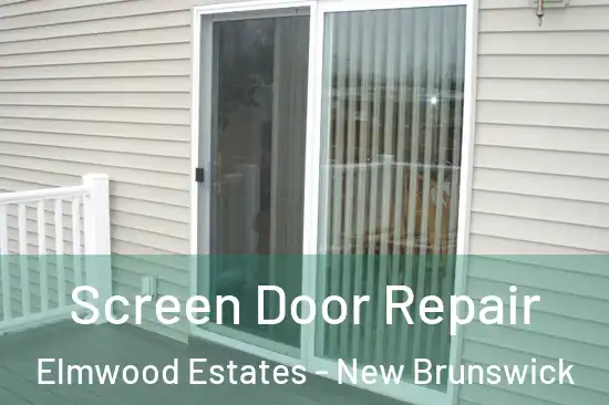 Screen Door Repair Elmwood Estates - New Brunswick