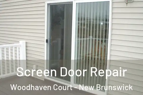 Screen Door Repair Woodhaven Court - New Brunswick