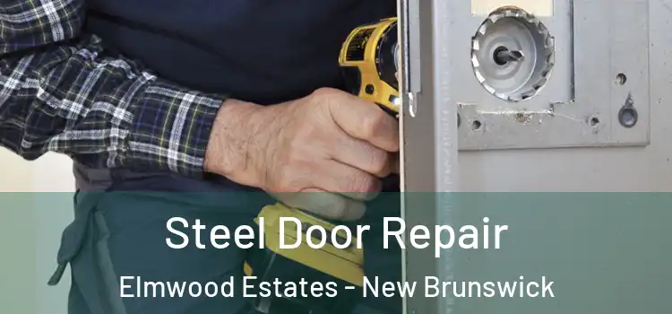 Steel Door Repair Elmwood Estates - New Brunswick