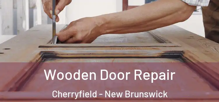 Wooden Door Repair Cherryfield - New Brunswick